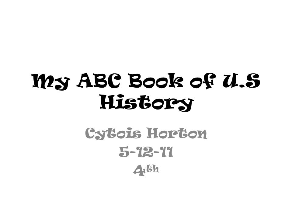 My ABC Book of U.S History Cytois Horton th