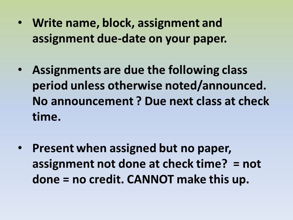 Write name, block, assignment and assignment due-date on your paper.