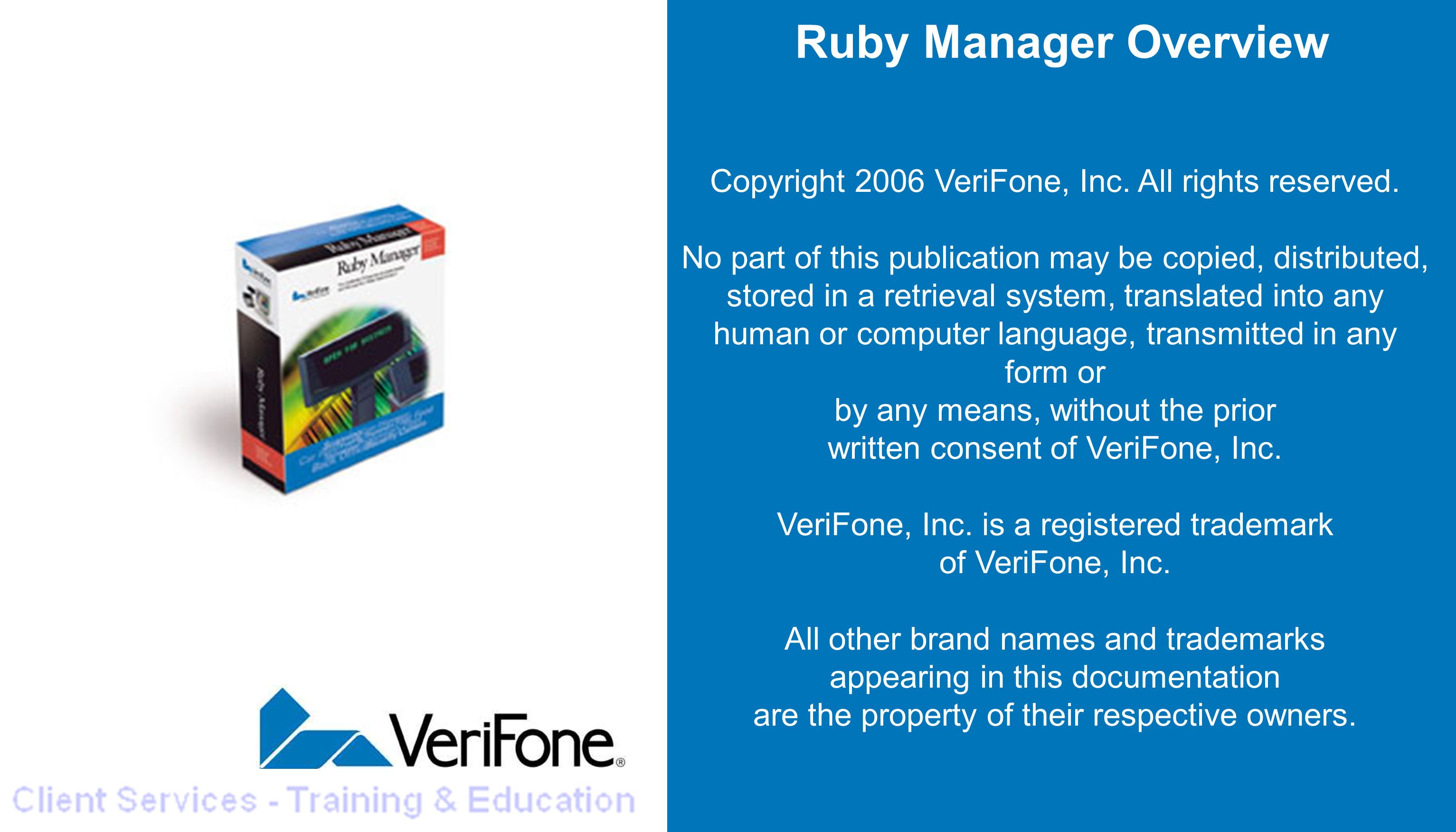 1 Ruby Manager Overview Copyright 2006 VeriFone ...