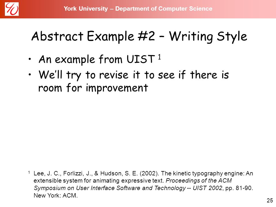 25 York University – Department of Computer Science Abstract Example #2 – Writing Style An example from UIST 1 We’ll try to revise it to see if there is room for improvement 1 Lee, J.