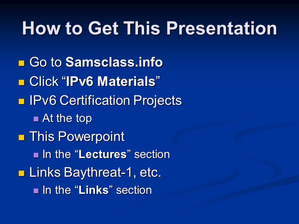 Getting Started With IPv6. How to Get This Presentation Go to Samsclass ...