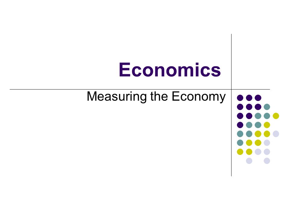 Economics Measuring the Economy