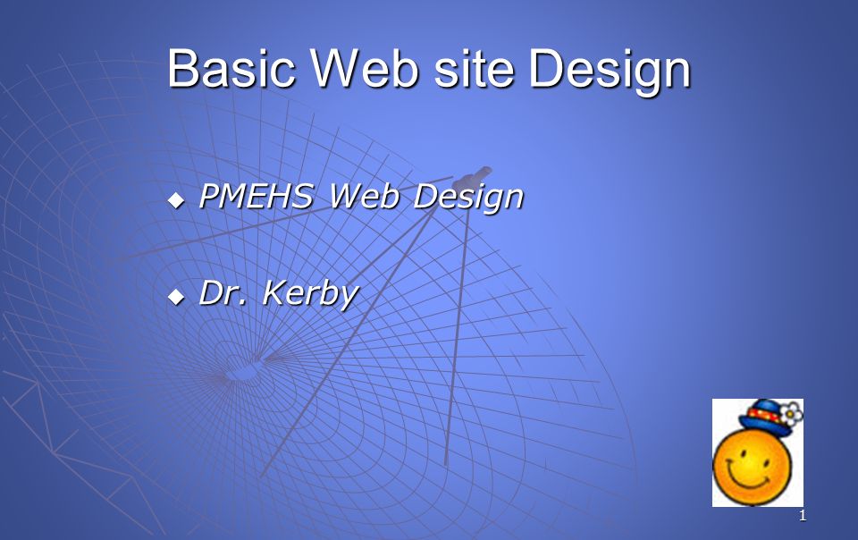 1 Basic Web site Design  PMEHS Web Design  Dr. Kerby