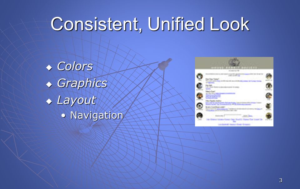 3 Consistent, Unified Look  Colors  Graphics  Layout NavigationNavigation