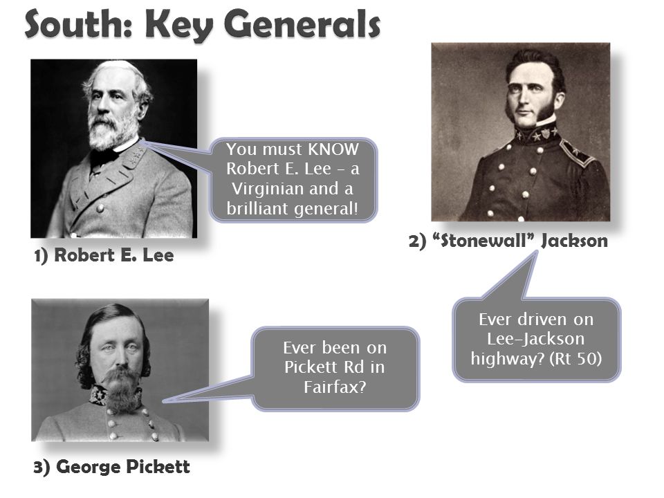 2) Stonewall Jackson 1) Robert E. Lee 3) George Pickett You must KNOW Robert E.