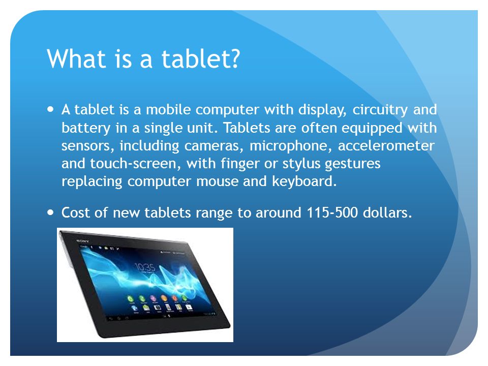 History Of Tablets By: Austin Virgoe. What is a tablet? A tablet is a  mobile computer with display, circuitry and battery in a single unit.  Tablets are. - ppt download