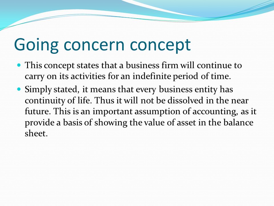 Going concern concept is the underlying basis for