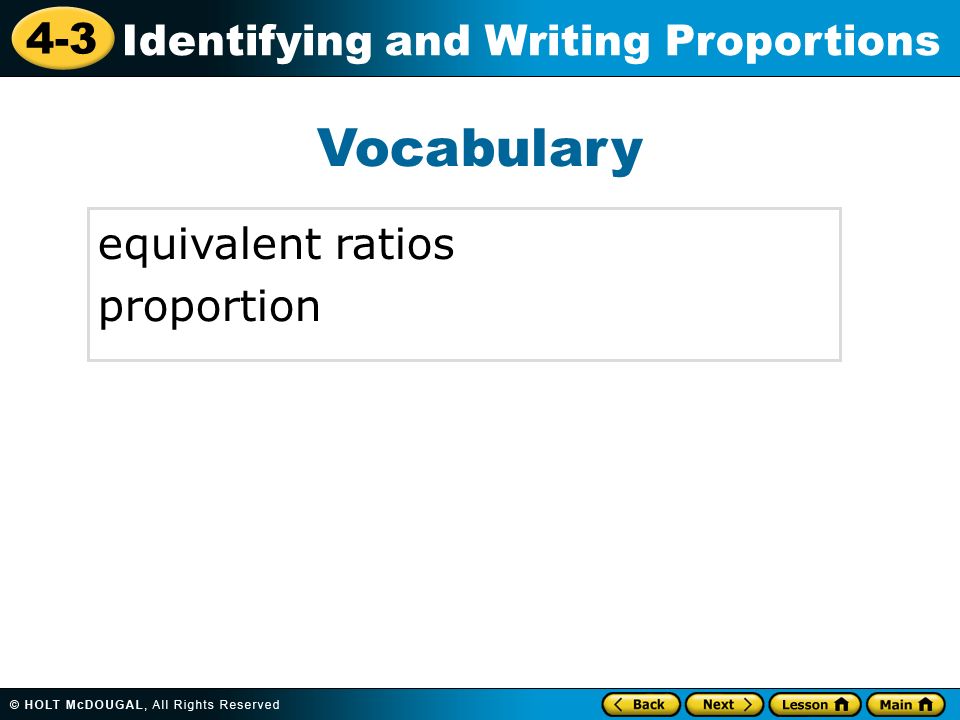 4-3 Identifying and Writing Proportions Vocabulary equivalent ratios proportion