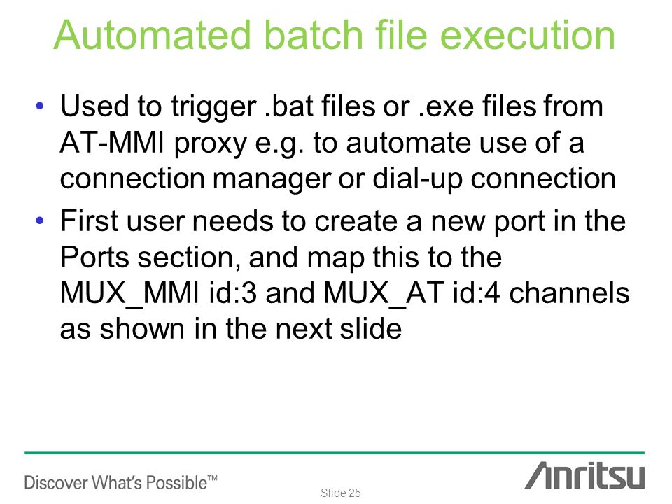 Internal use only Slide 25 Automated batch file execution Used to trigger.bat files or.exe files from AT-MMI proxy e.g.