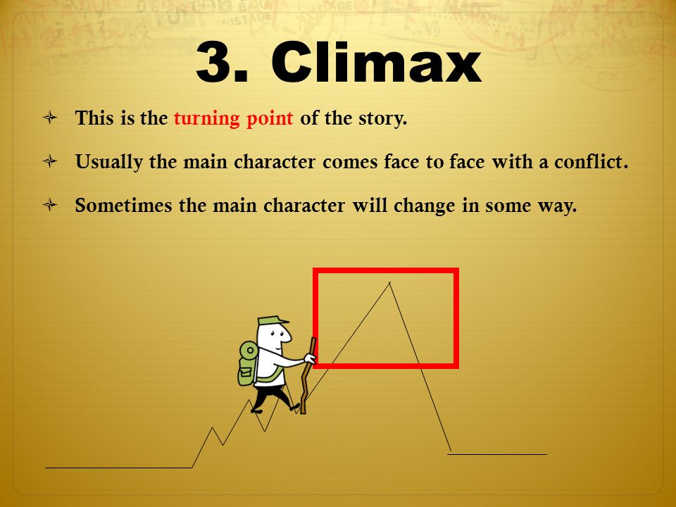 3. Climax  This is the turning point of the story.