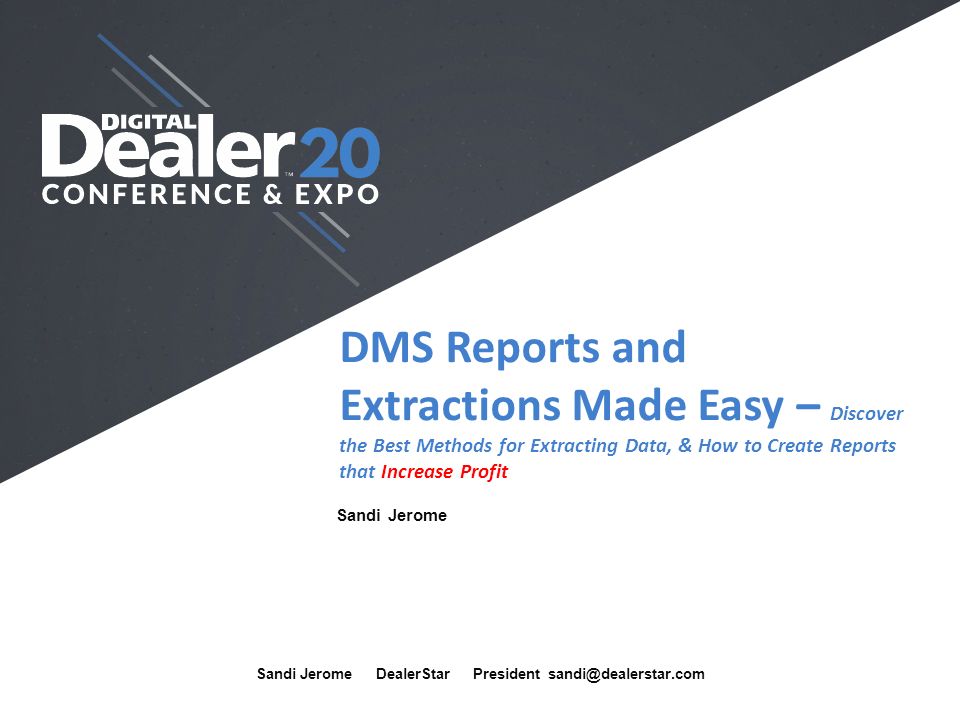 DMS Reports and Extractions Made Easy – Discover the Best Methods for Extracting Data, & How to Create Reports that Increase Profit Sandi Jerome Sandi Jerome DealerStar President