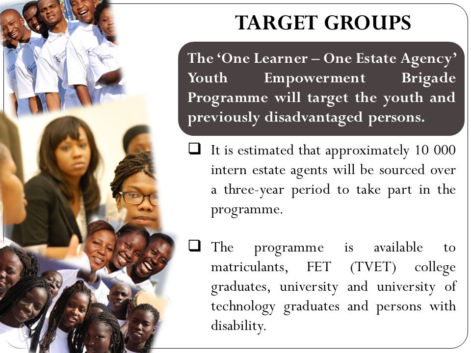 The ‘One Learner – One Estate Agency’ Youth Empowerment Brigade Programme will target the youth and previously disadvantaged persons.