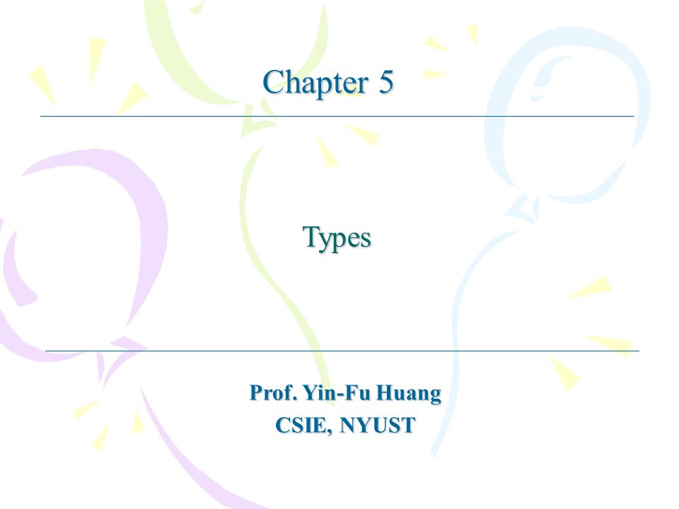 Types Prof. Yin-Fu Huang CSIE, NYUST Chapter 5