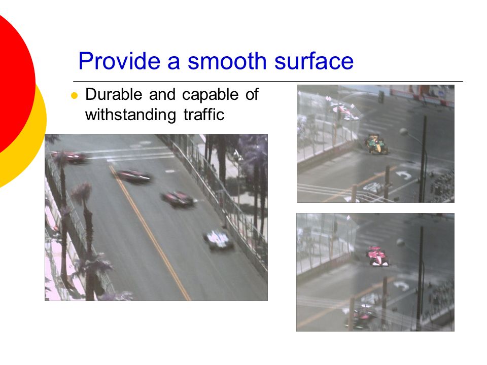 Provide a smooth surface Durable and capable of withstanding traffic