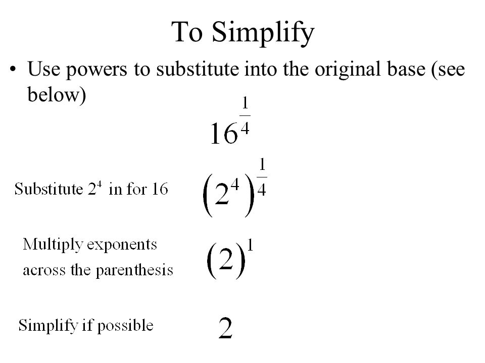 Simplify with rational exponents means: Lowest possible Base No negative exponents No fractional exponents in denominator