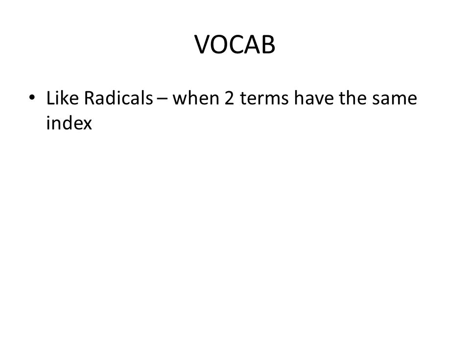 VOCAB Like Radicals – when 2 terms have the same index