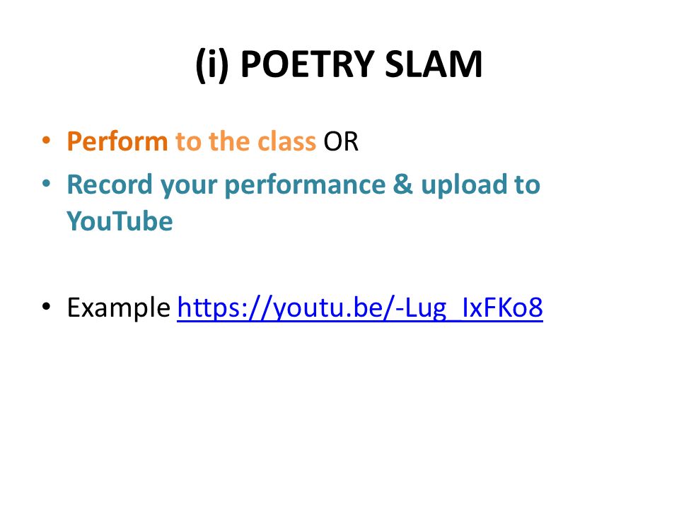 (i) POETRY SLAM Perform to the class OR Record your performance & upload to YouTube Example