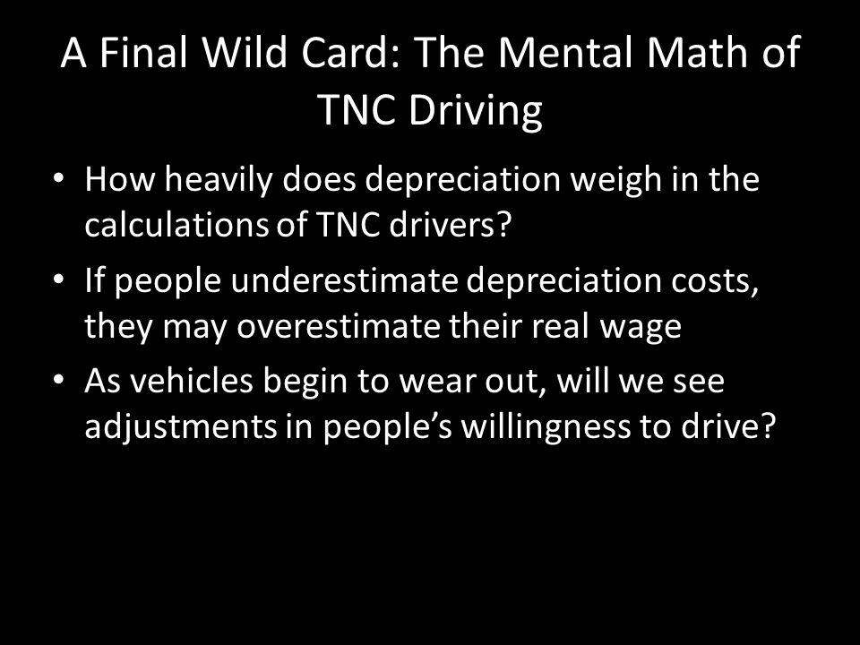 A Final Wild Card: The Mental Math of TNC Driving How heavily does depreciation weigh in the calculations of TNC drivers.