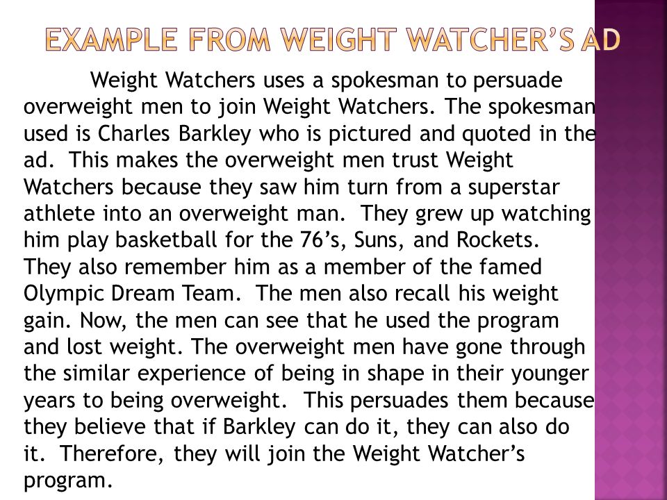Weight Watchers uses a spokesman to persuade overweight men to join Weight Watchers.