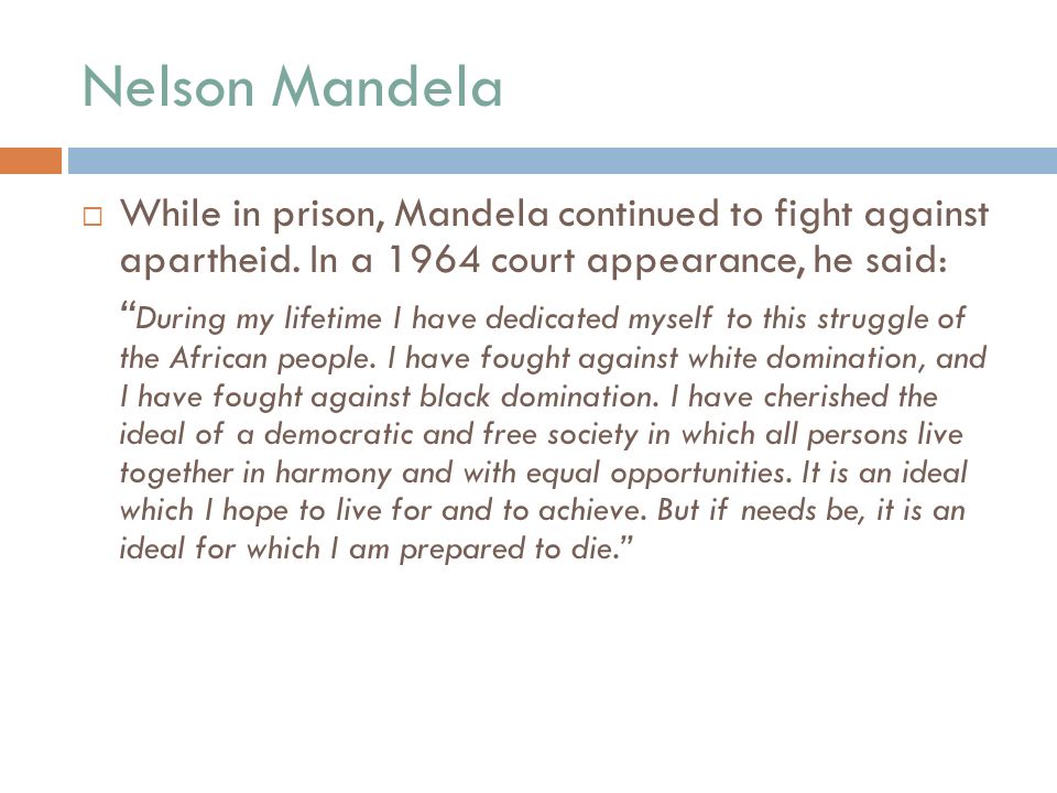 Nelson Mandela  While in prison, Mandela continued to fight against apartheid.