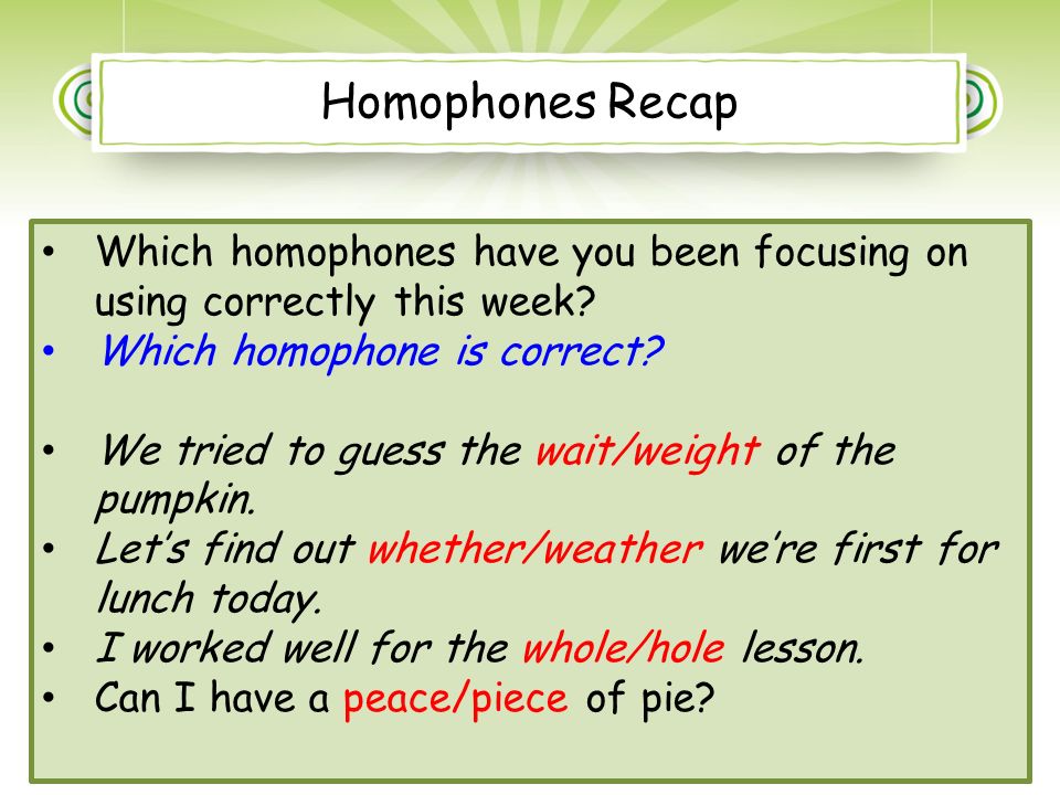 Literacy Focus Homophones 4 Homophones Recap Which Homophones Have You Been Focusing On Using Correctly This Week Which Homophone Is Correct We Tried Ppt Download