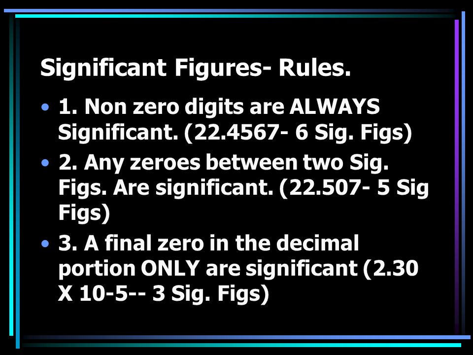 Significant Figures- Rules. 1. Non zero digits are ALWAYS Significant.