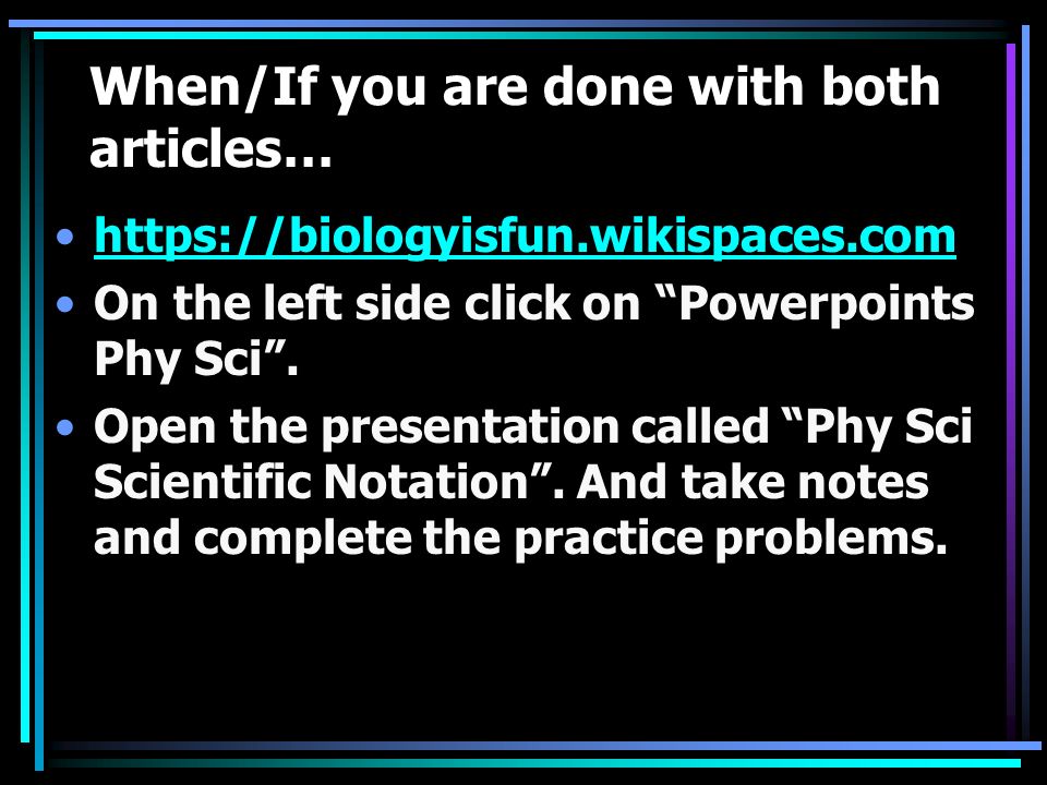 When/If you are done with both articles…   On the left side click on Powerpoints Phy Sci .