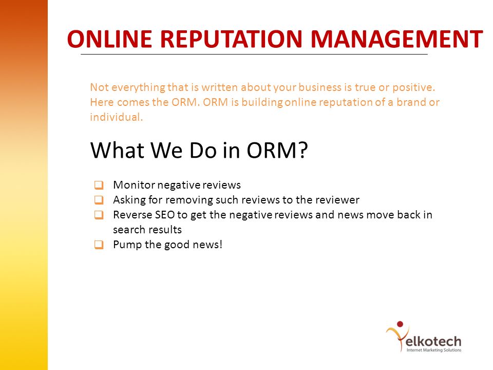 ONLINE REPUTATION MANAGEMENT Not everything that is written about your business is true or positive.