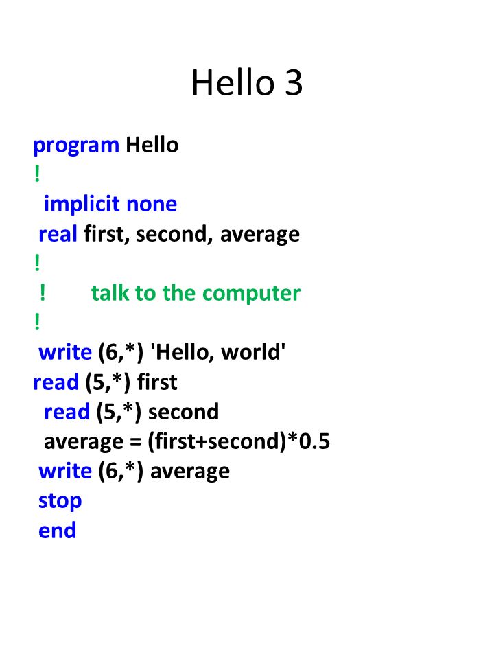 Hello 3 program Hello . implicit none real first, second, average .