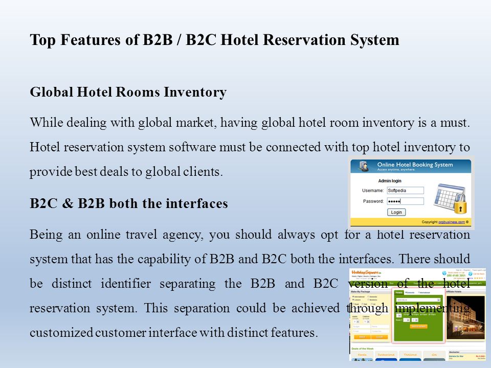Top Features of B2B / B2C Hotel Reservation System Global Hotel Rooms Inventory While dealing with global market, having global hotel room inventory is a must.