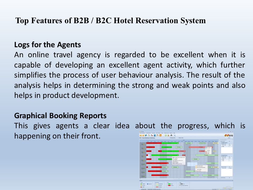 Top Features of B2B / B2C Hotel Reservation System Logs for the Agents An online travel agency is regarded to be excellent when it is capable of developing an excellent agent activity, which further simplifies the process of user behaviour analysis.