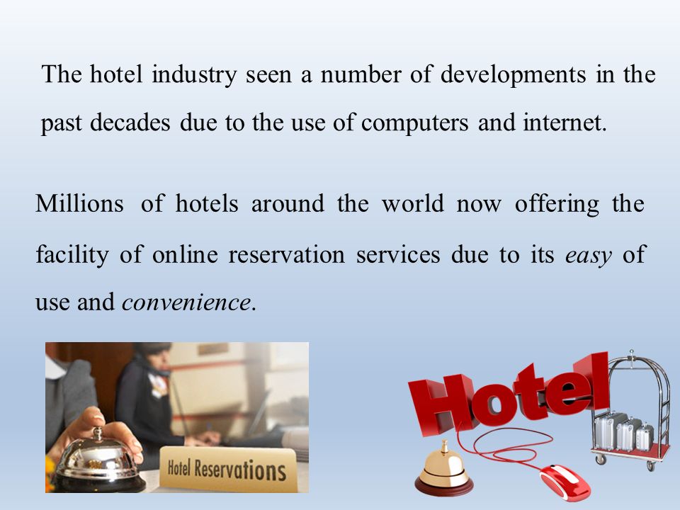 The hotel industry seen a number of developments in the past decades due to the use of computers and internet.