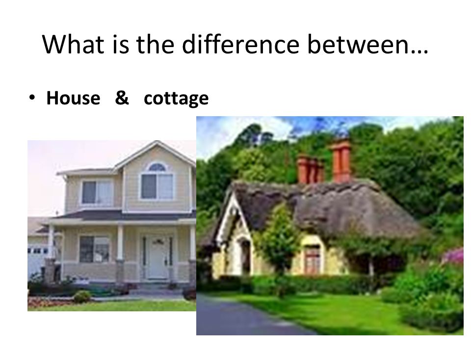 What is the difference between… House & cottage