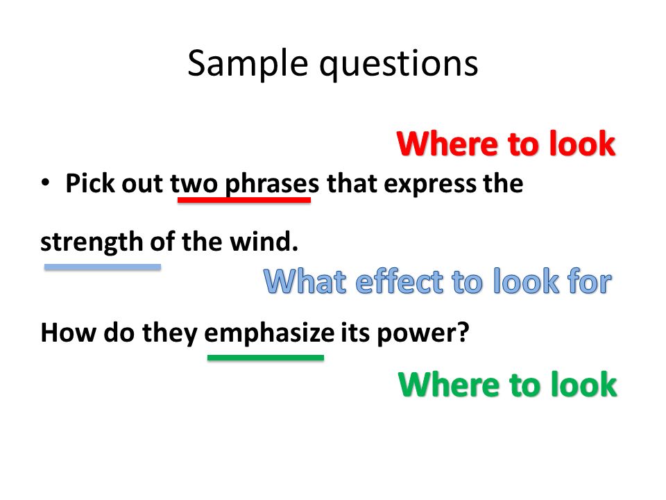 Sample questions Pick out two phrases that express the strength of the wind.