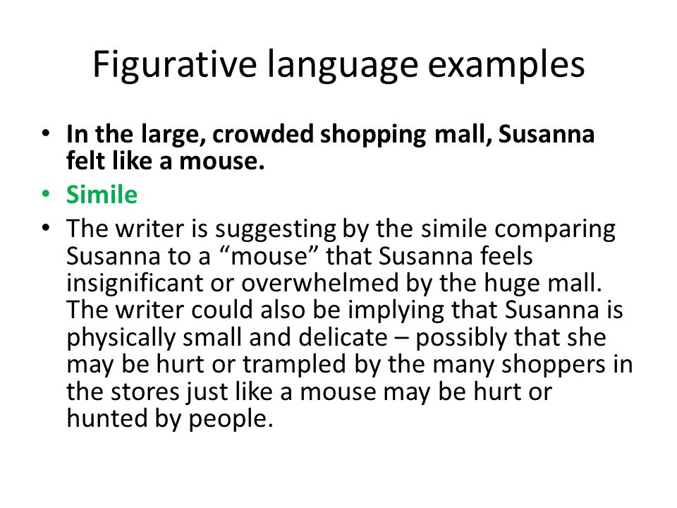 Figurative language examples In the large, crowded shopping mall, Susanna felt like a mouse.