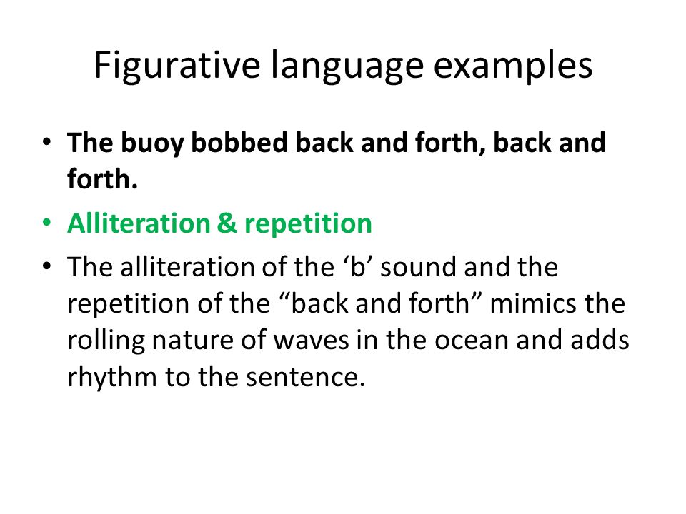 Figurative language examples The buoy bobbed back and forth, back and forth.