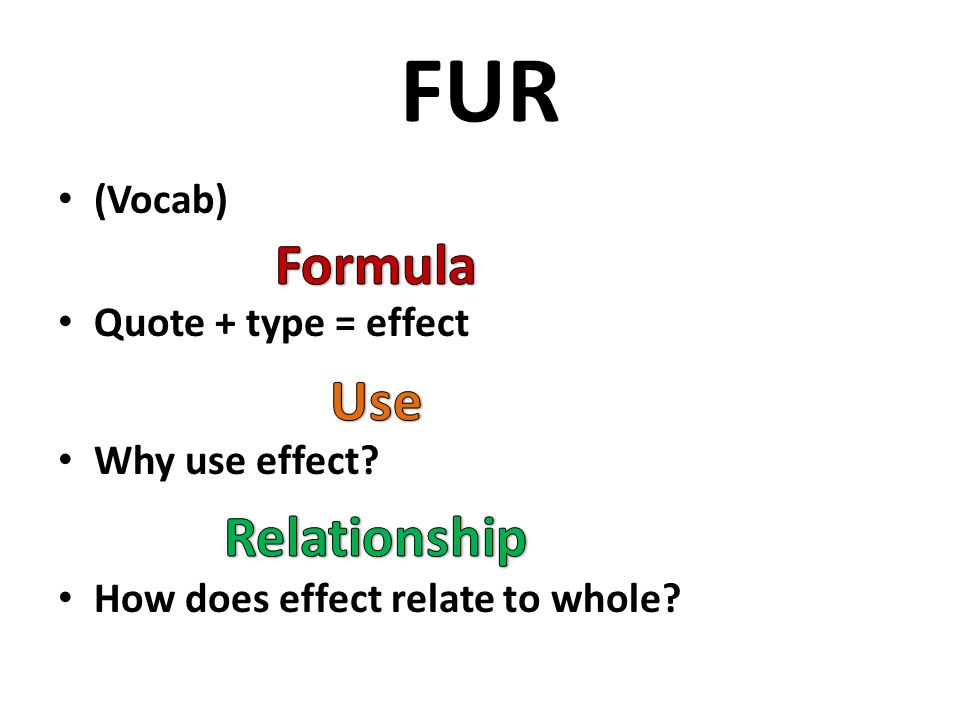 FUR (Vocab) Quote + type = effect Why use effect How does effect relate to whole