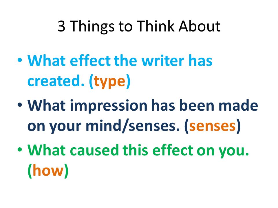 3 Things to Think About What effect the writer has created.