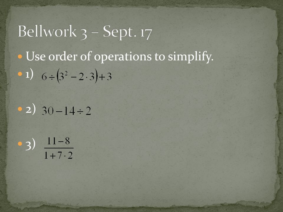 Use order of operations to simplify. 1) 2) 3)