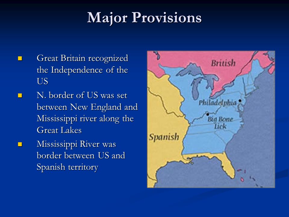 Major Provisions Great Britain recognized the Independence of the US Great Britain recognized the Independence of the US N.