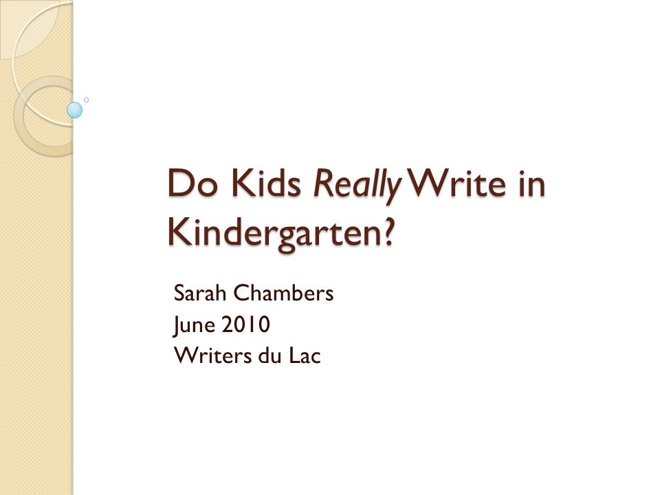 Do Kids Really Write in Kindergarten Sarah Chambers June 2010 Writers du Lac