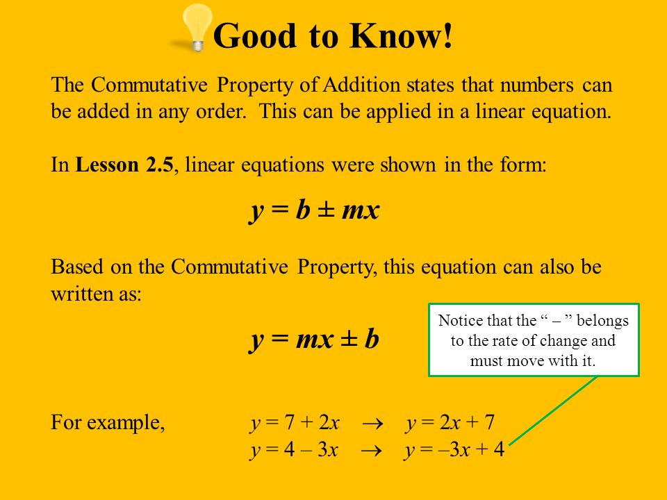 Good to Know. The Commutative Property of Addition states that numbers can be added in any order.