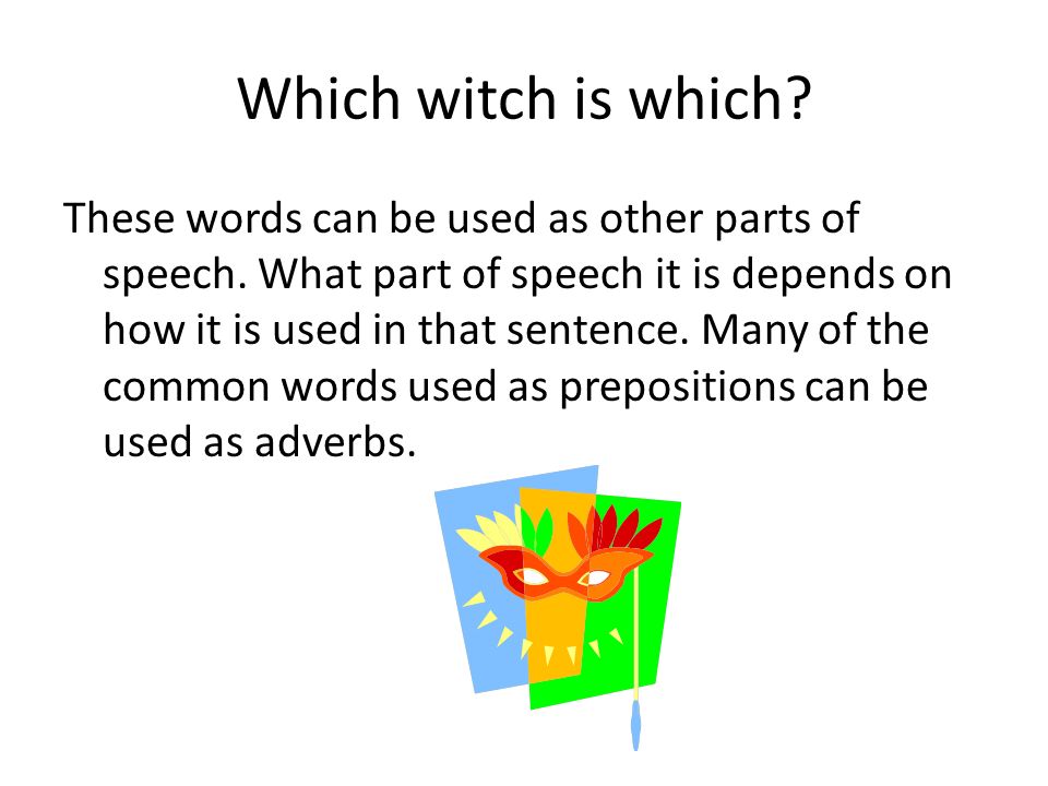 Which witch is which. These words can be used as other parts of speech.