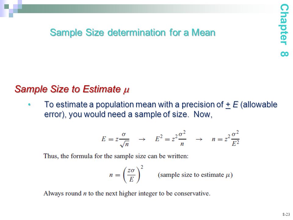 8-23 To estimate a population mean with a precision of + E (allowable error), you would need a sample of size.