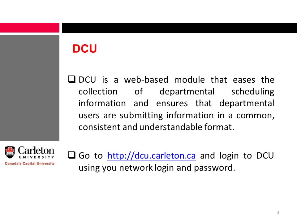DCU  DCU is a web-based module that eases the collection of departmental scheduling information and ensures that departmental users are submitting information in a common, consistent and understandable format.