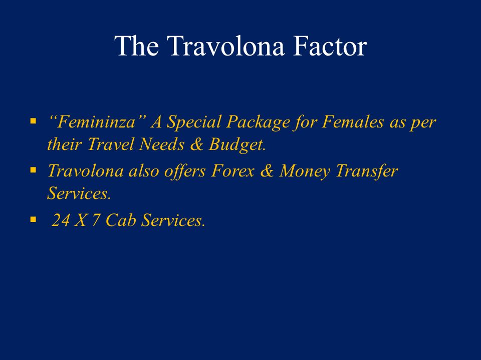 The Travolona Factor  Femininza A Special Package for Females as per their Travel Needs & Budget.