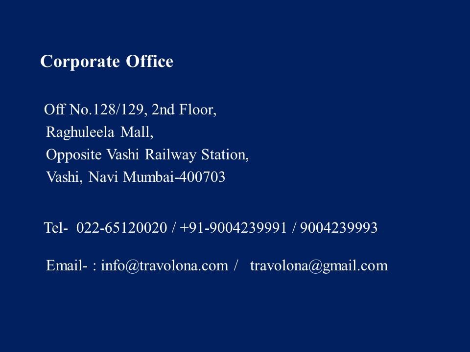 Corporate Office Off No.128/129, 2nd Floor, Raghuleela Mall, Opposite Vashi Railway Station, Vashi, Navi Mumbai Tel / / : /