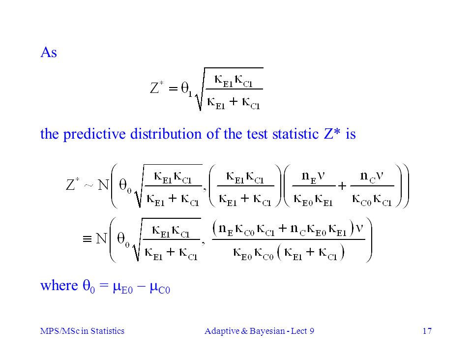 MPS/MSc in StatisticsAdaptive & Bayesian - Lect 917 As the predictive distribution of the test statistic Z* is where  0 =  E0 –  C0