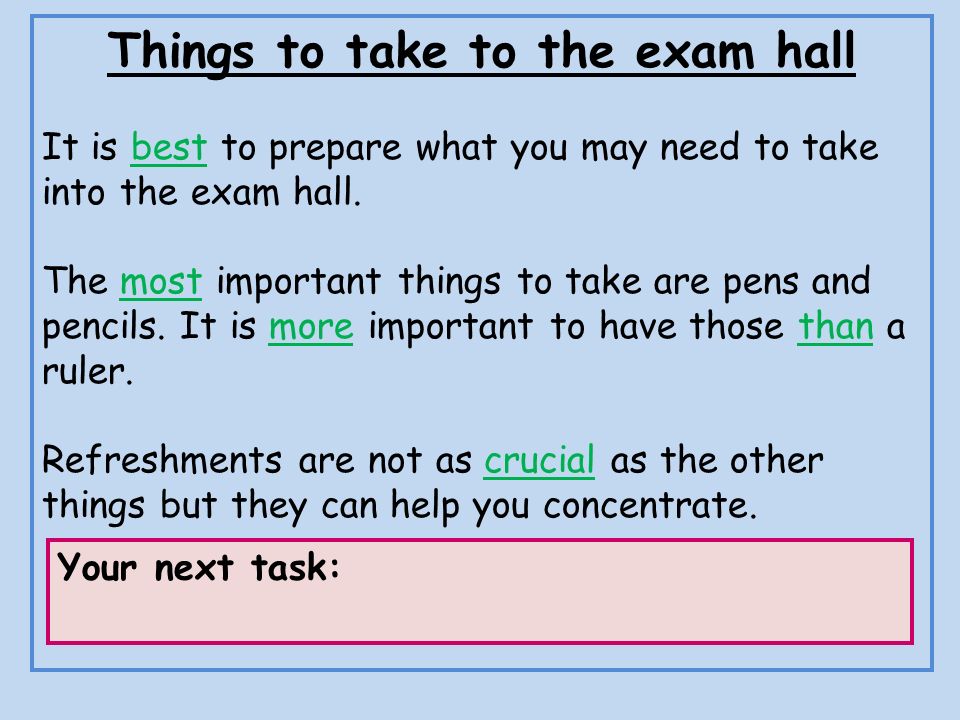 Things to take to the exam hall It is best to prepare what you may need to take into the exam hall.