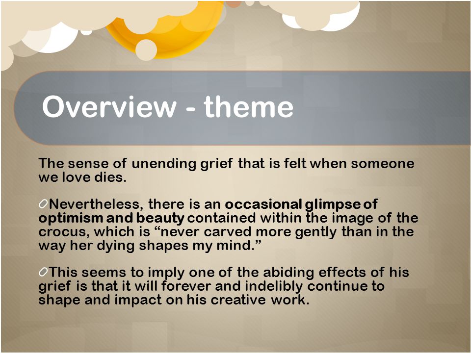 Overview - theme The sense of unending grief that is felt when someone we love dies.